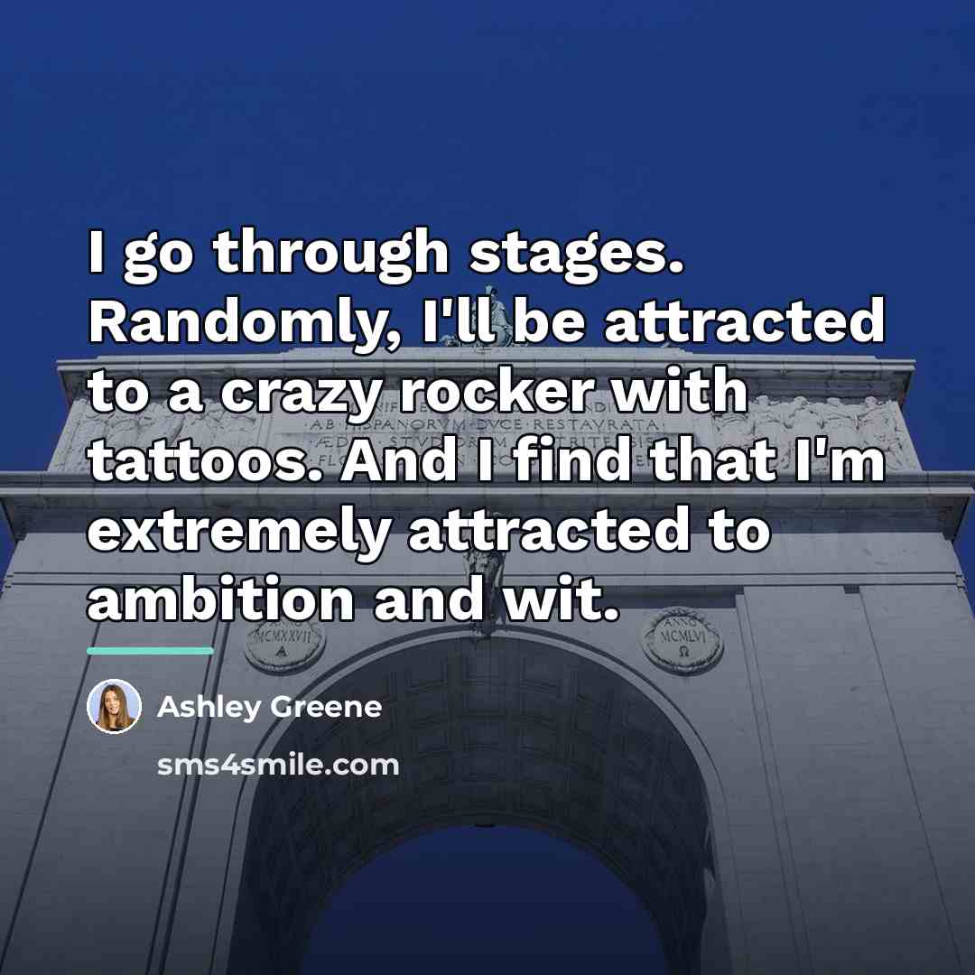 “I go through stages. Randomly, I'll be attracted to a…” quote by Ashley Greene