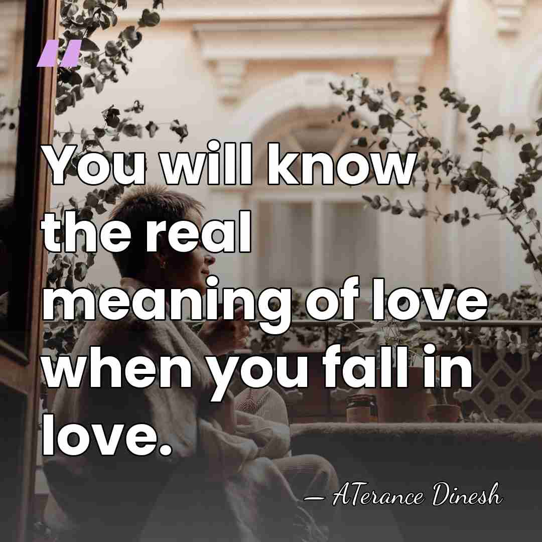 You will know the real meaning of love when you fall in&hellip; - ATerance Dinesh