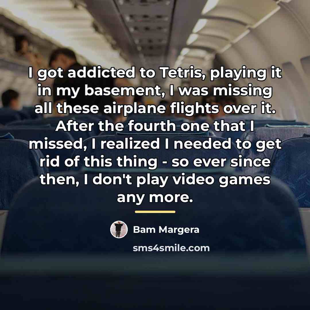 “I got addicted to Tetris, playing it in my basement,…” quote by Bam Margera