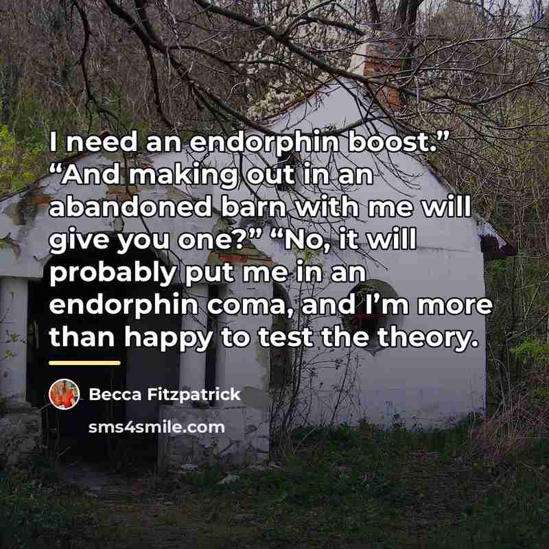 “I need an endorphin boost.” “And making out in an…” quote by Becca Fitzpatrick