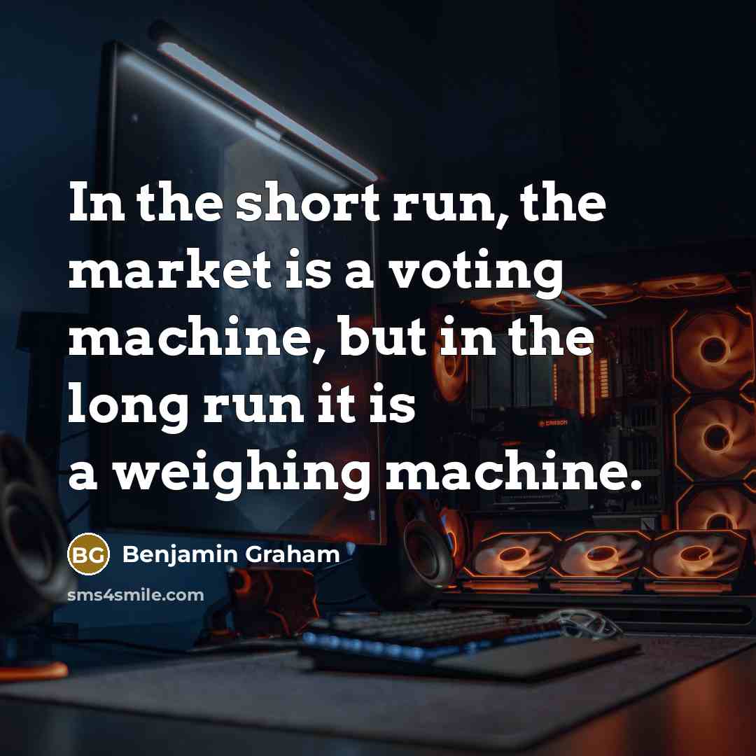 “In the short run, the market is a voting machine,…” quote by Benjamin Graham