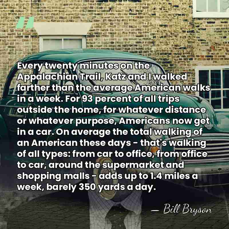 Every twenty minutes on the Appalachian Trail, Katz and I walked farther&hellip; - Bill Bryson