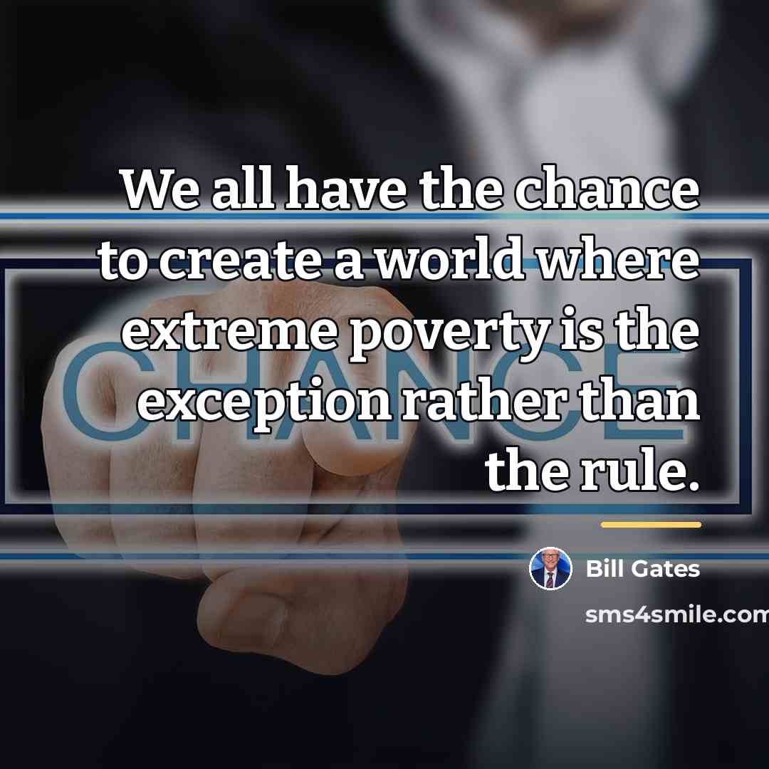 “We all have the chance to create a world where…” quote by Bill Gates