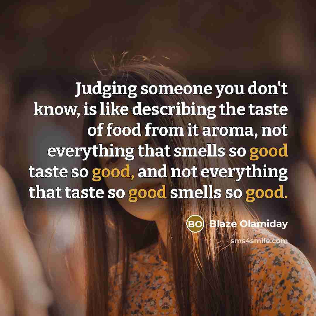 “Judging someone you don't know, is like describing the taste…” quote by Blaze Olamiday