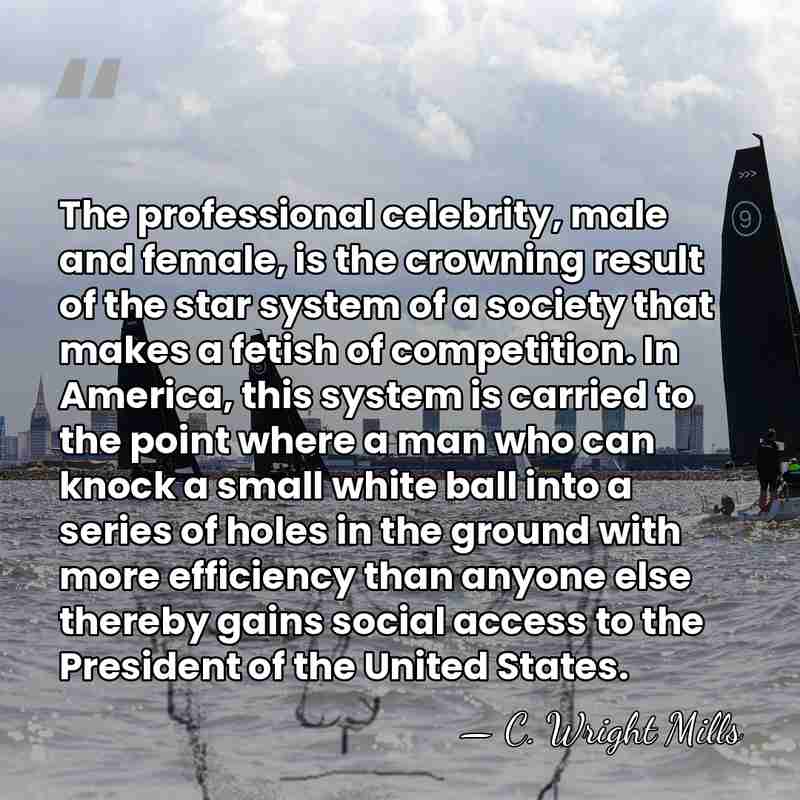 The professional celebrity, male and female, is the crowning result of the&hellip; - C. Wright Mills