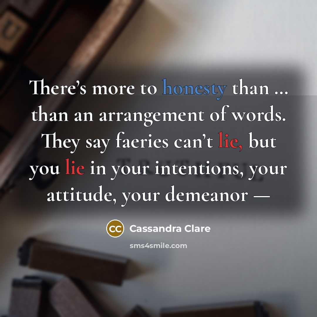 “There’s more to honesty than … than an arrangement of…” quote by Cassandra Clare