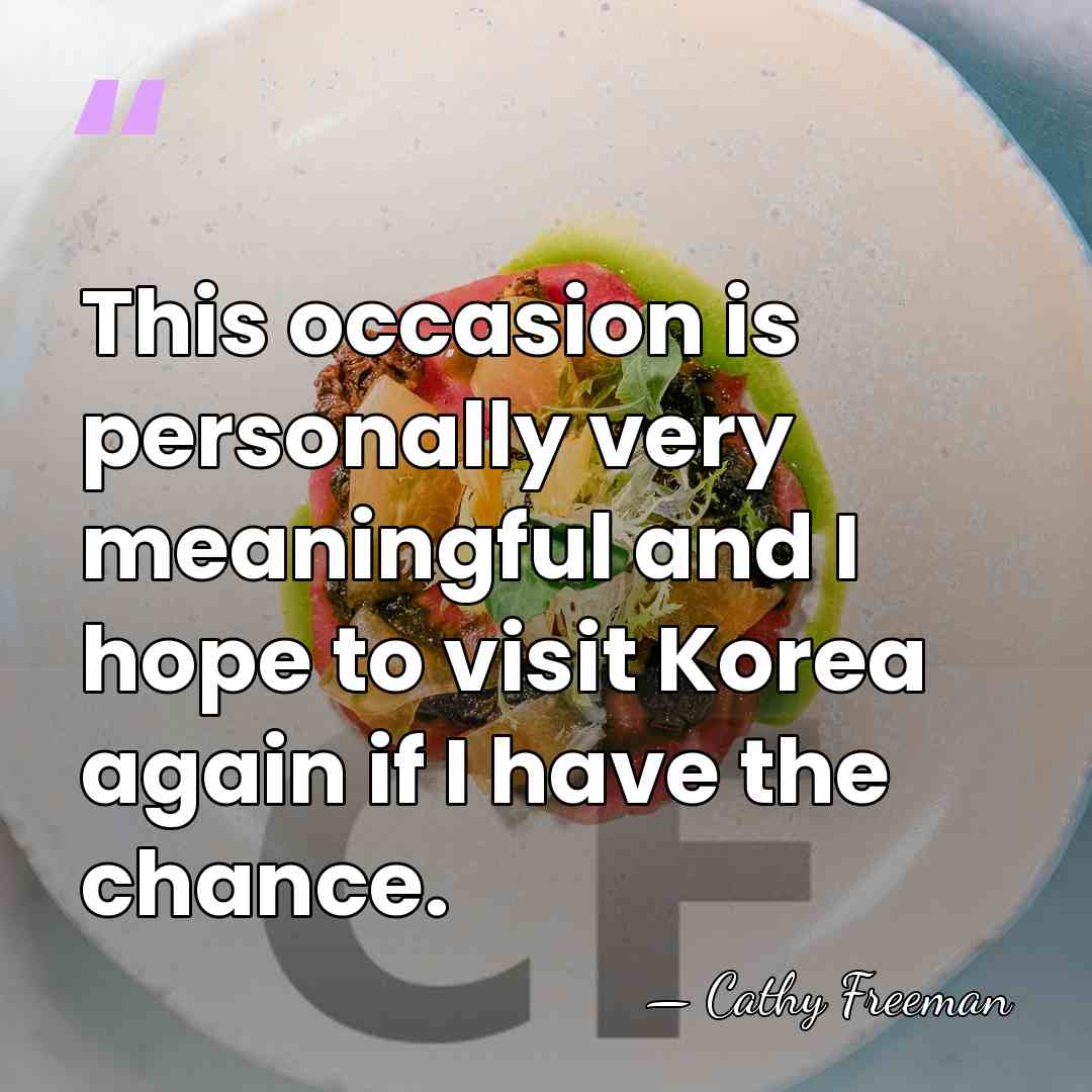 This occasion is personally very meaningful and I hope to visit Korea&hellip; - Cathy Freeman