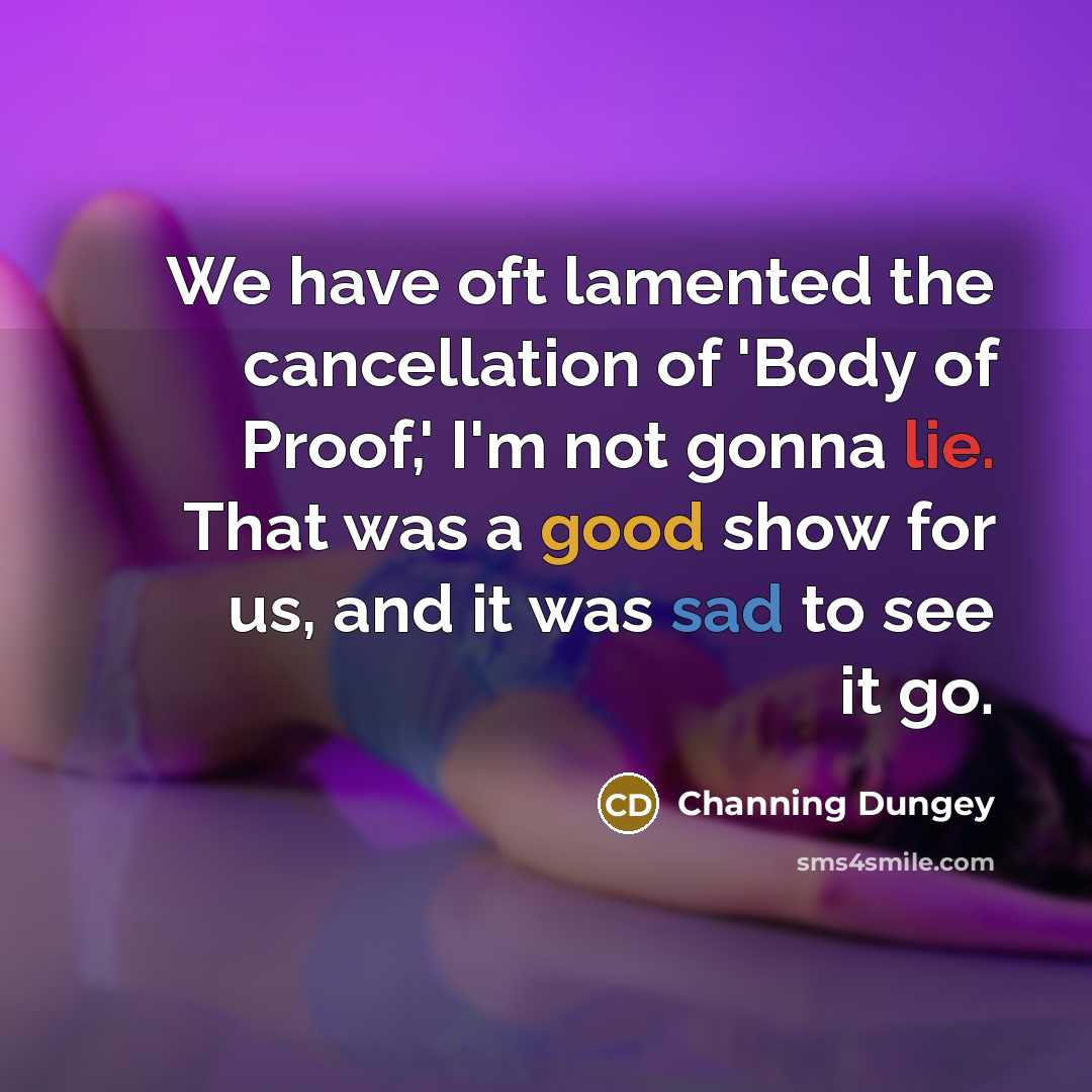 “We have oft lamented the cancellation of 'Body of Proof,'…” quote by Channing Dungey