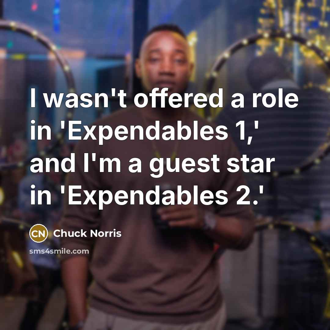 “I wasn't offered a role in 'Expendables 1,' and I'm…” quote by Chuck Norris