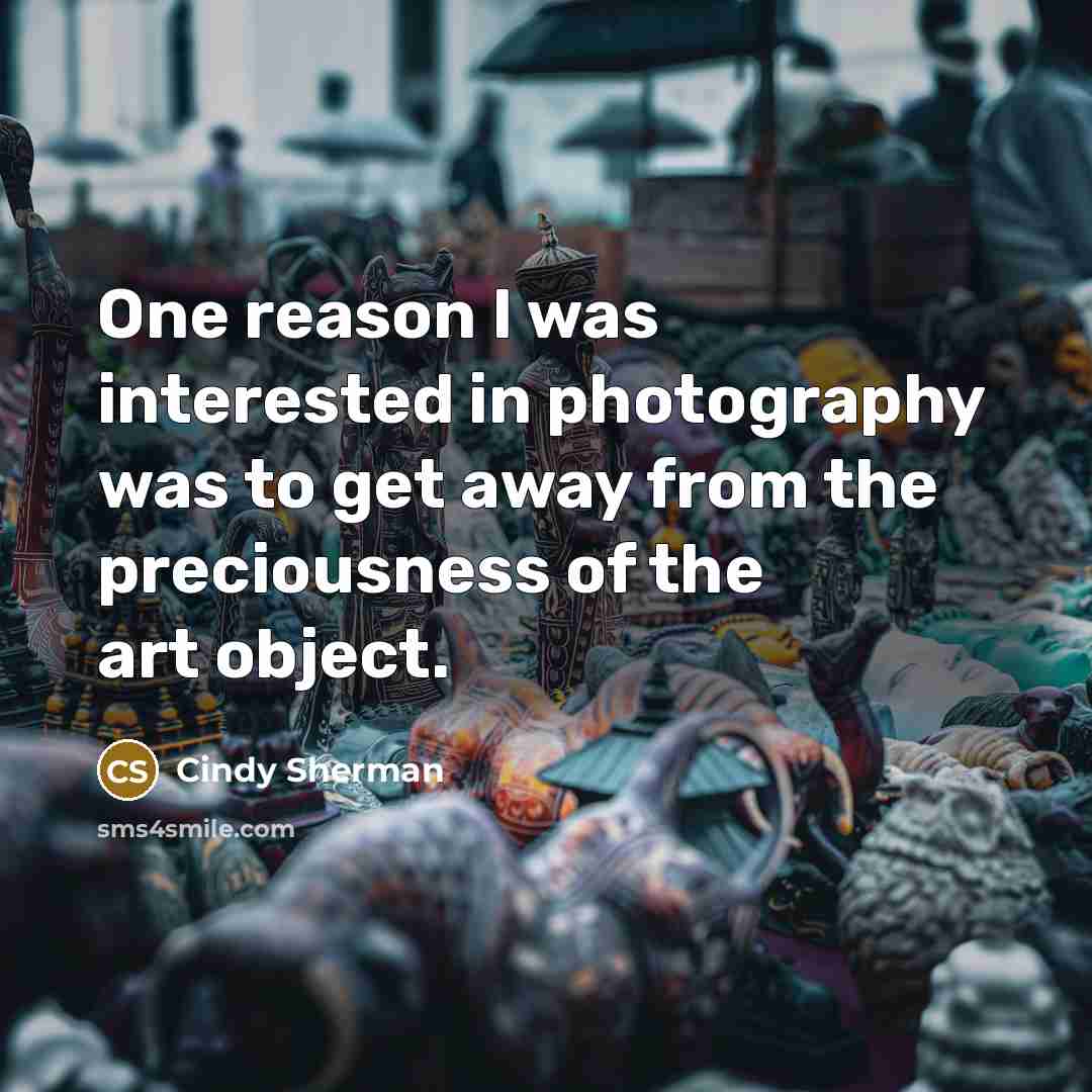“One reason I was interested in photography was to get…” quote by Cindy Sherman