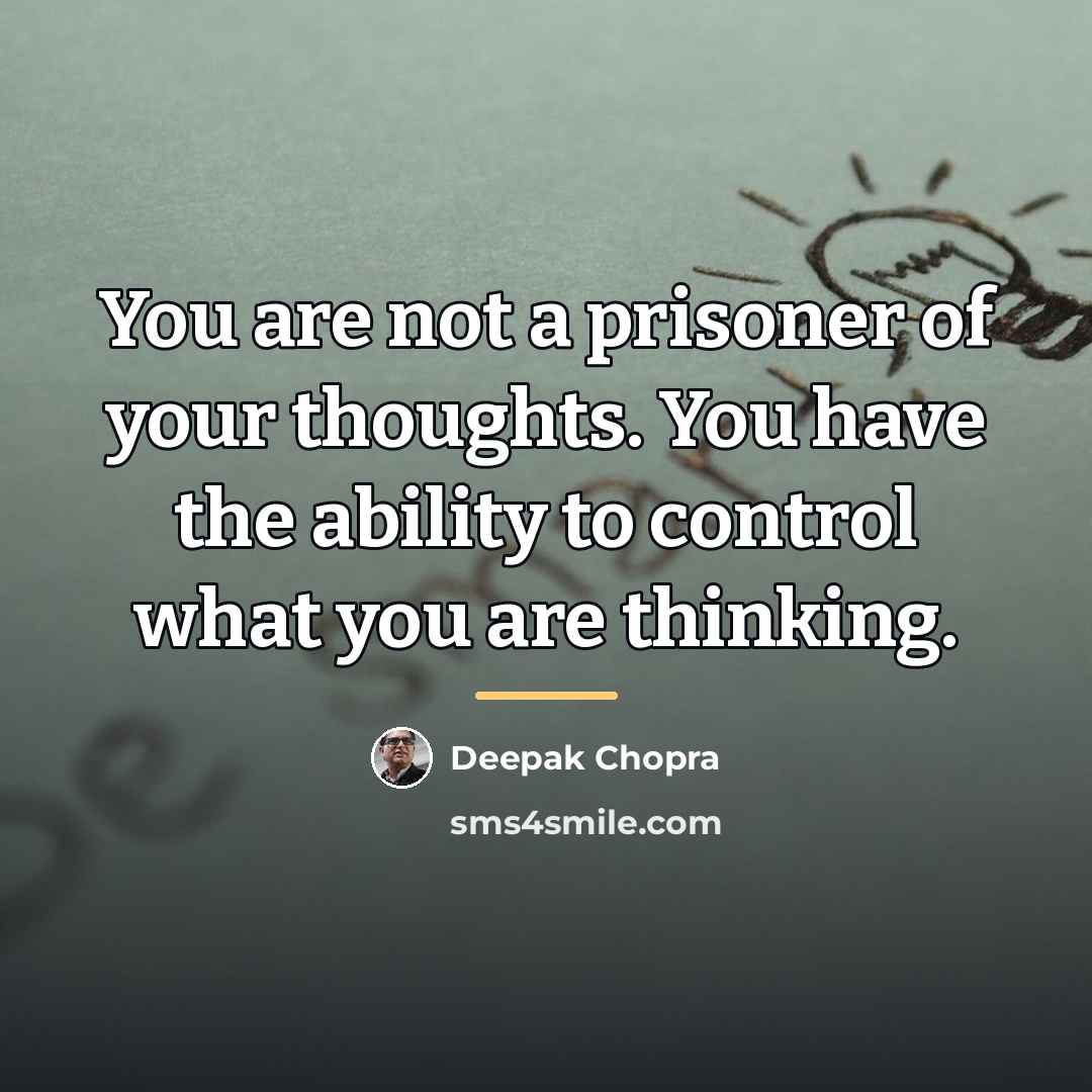 “You are not a prisoner of your thoughts. You have…” quote by Deepak Chopra