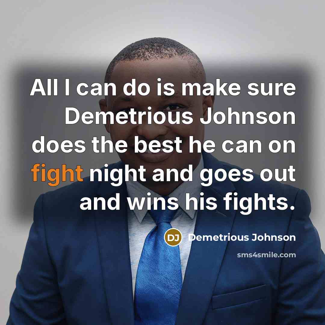 “All I can do is make sure Demetrious Johnson does…” quote by Demetrious Johnson