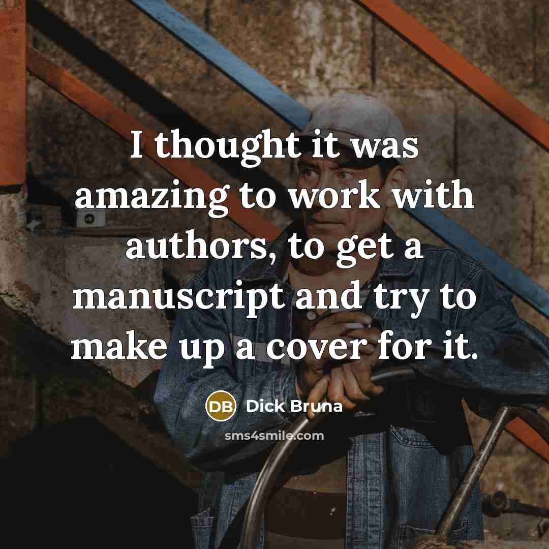 “I thought it was amazing to work with authors, to get a manuscript and try to make up a cover for it.” quote by Dick Bruna
