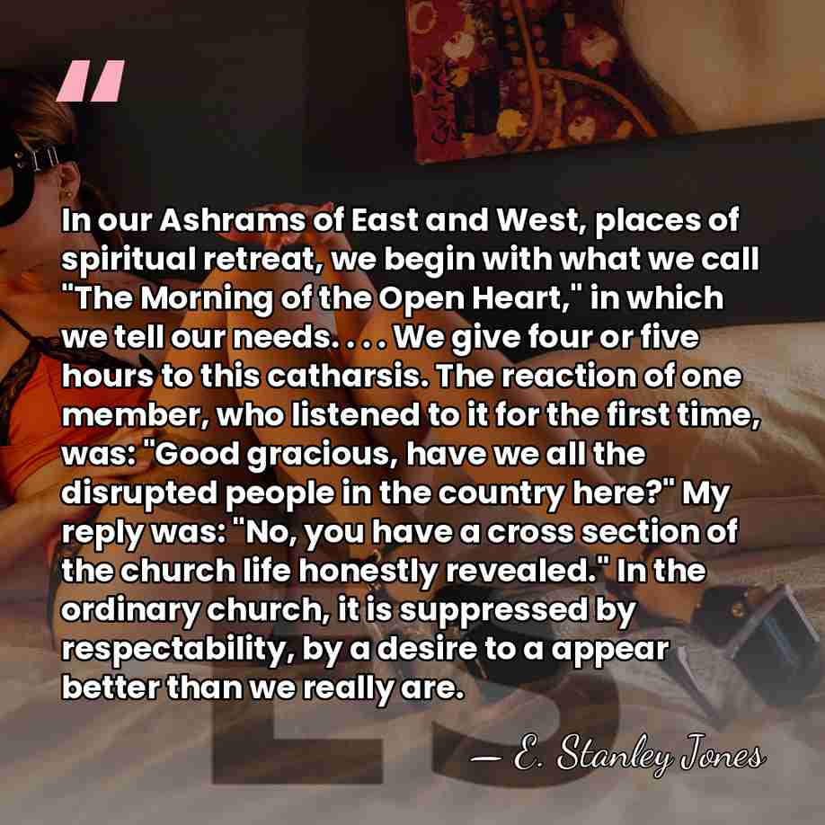 In our Ashrams of East and West, places of spiritual retreat, we&hellip; - E. Stanley Jones