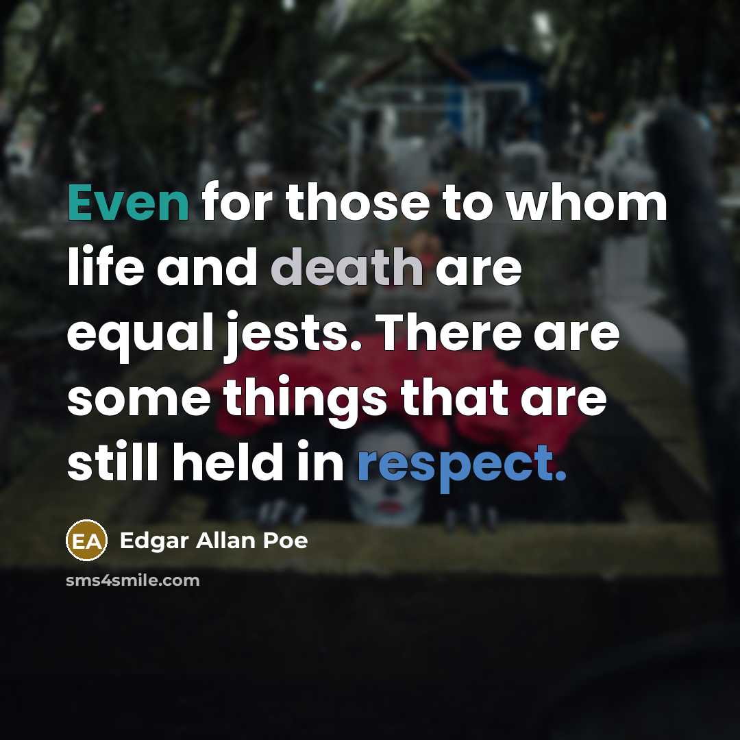 “Even for those to whom life and death are equal…” quote by Edgar Allan Poe