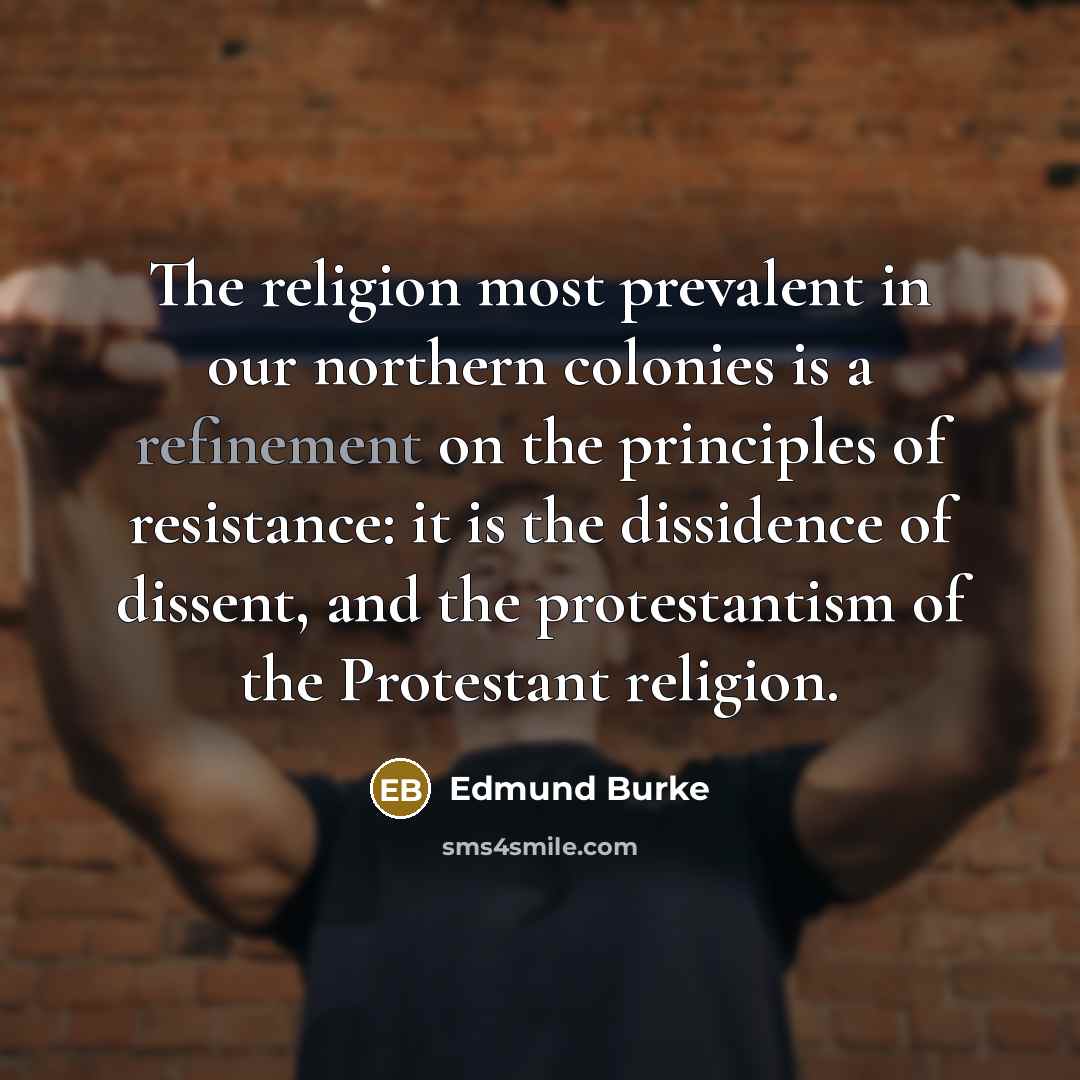 “The religion most prevalent in our northern colonies is a…” quote by Edmund Burke