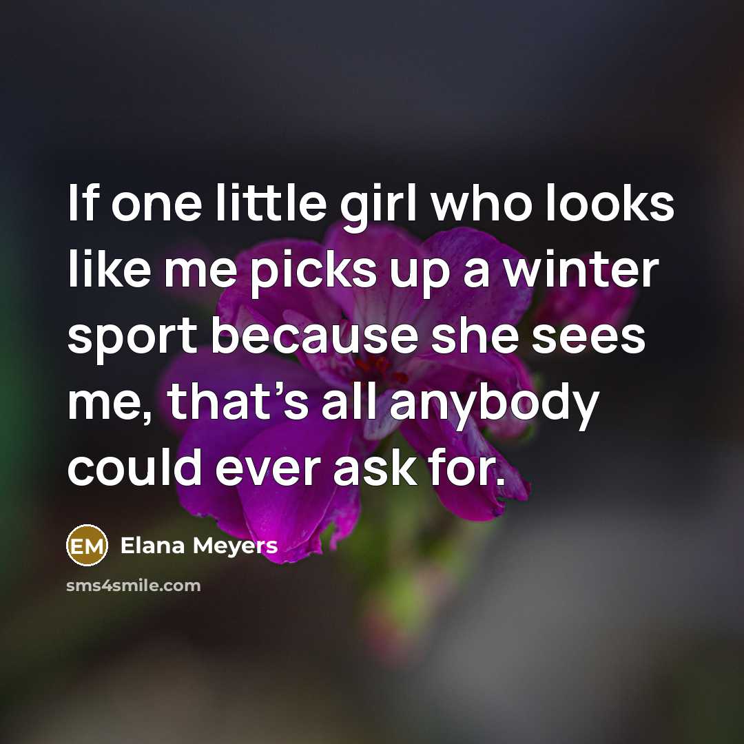 “If one little girl who looks like me picks up…” quote by Elana Meyers