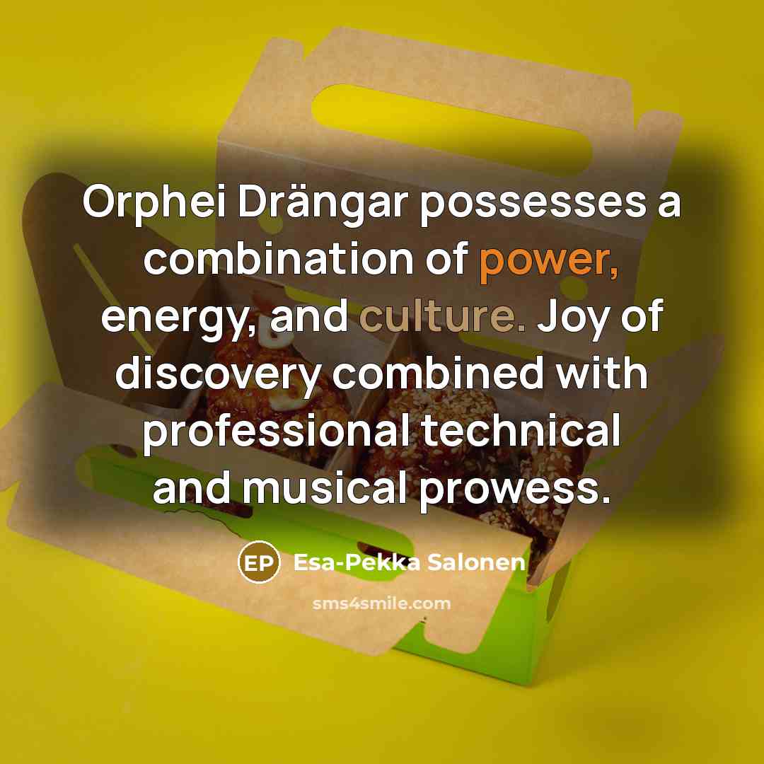 “Orphei Drängar possesses a combination of power, energy, and culture.…” quote by Esa-Pekka Salonen