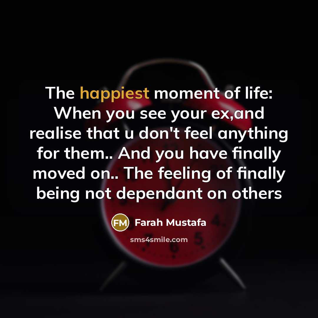 “The happiest moment of life: When you see your ex,and…” quote by Farah Mustafa