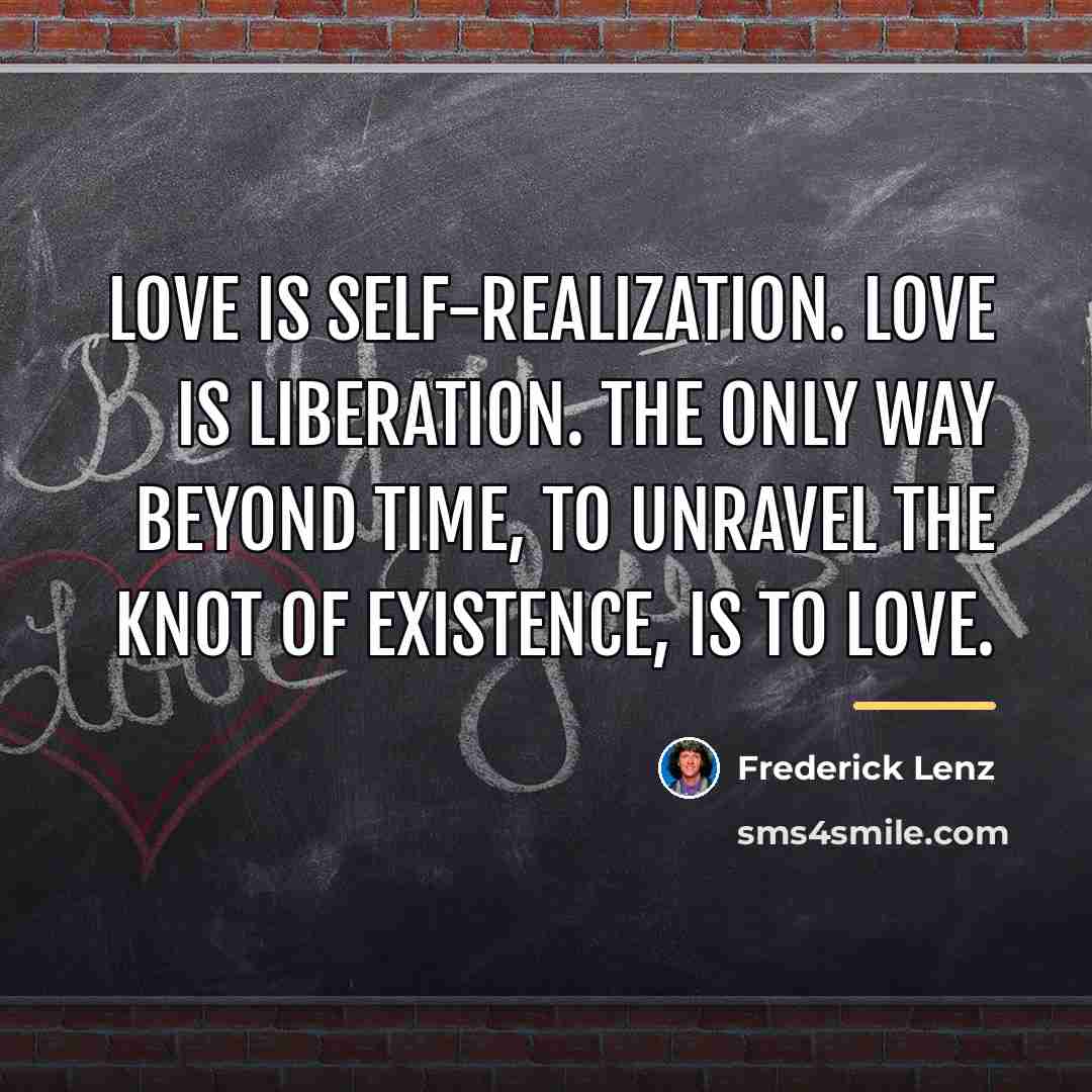 “Love is self-realization. Love is liberation. The only way beyond…” quote by Frederick Lenz