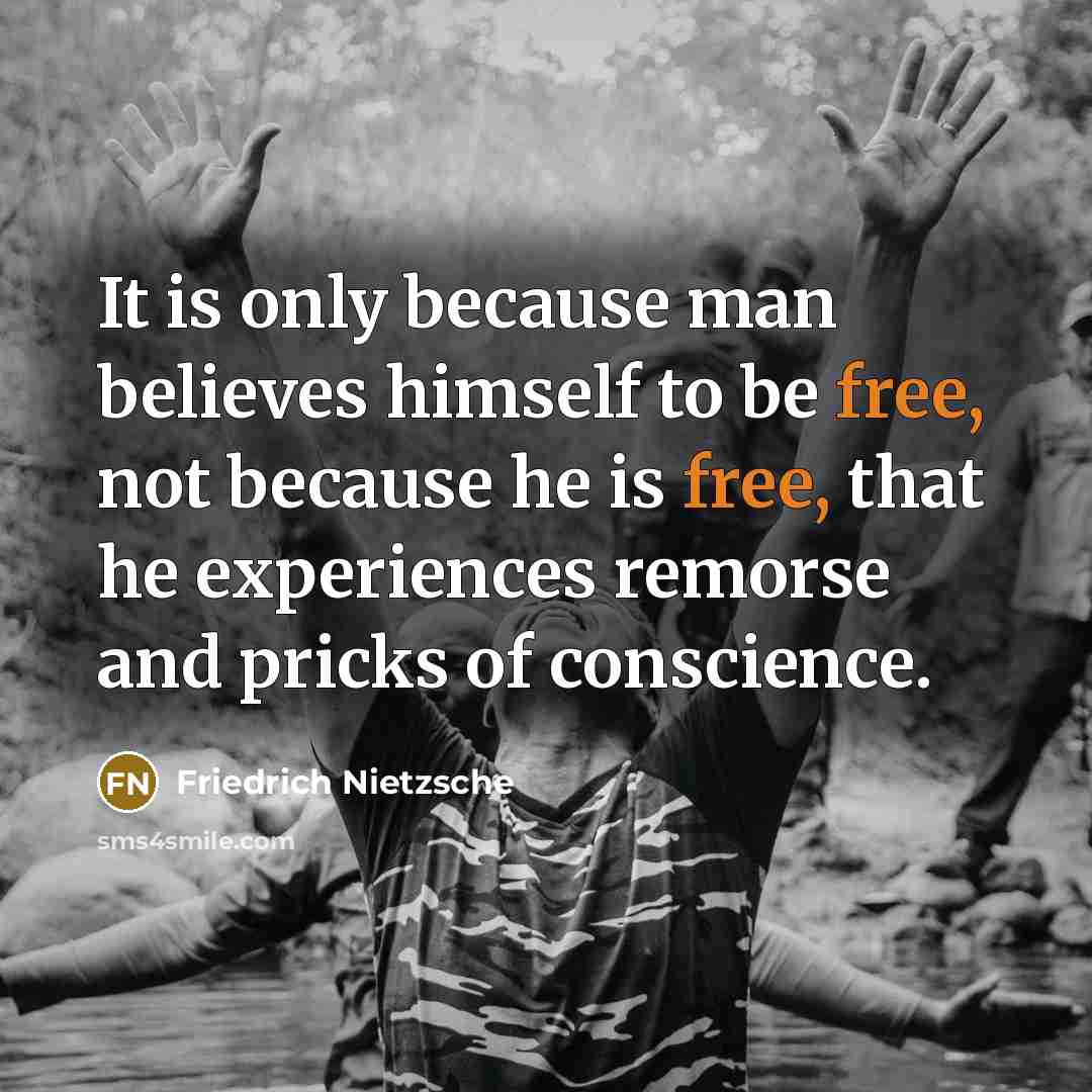 “It is only because man believes himself to be free,…” quote by Friedrich Nietzsche