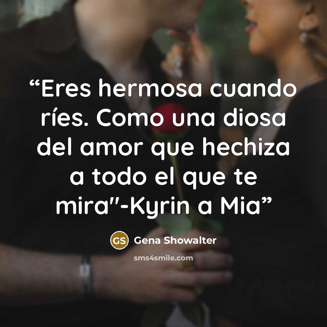 “Eres hermosa cuando ríes. Como una diosa del amor que hechiza a todo el que te mira"-Kyrin a Mia” quote by Gena Showalter