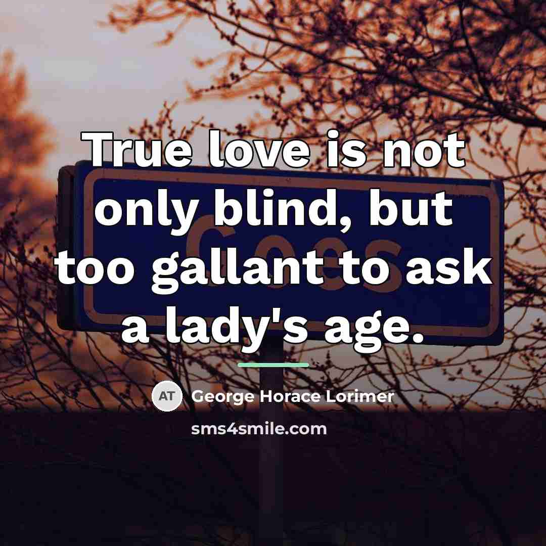 “True love is not only blind, but too gallant to…” quote by George Horace Lorimer