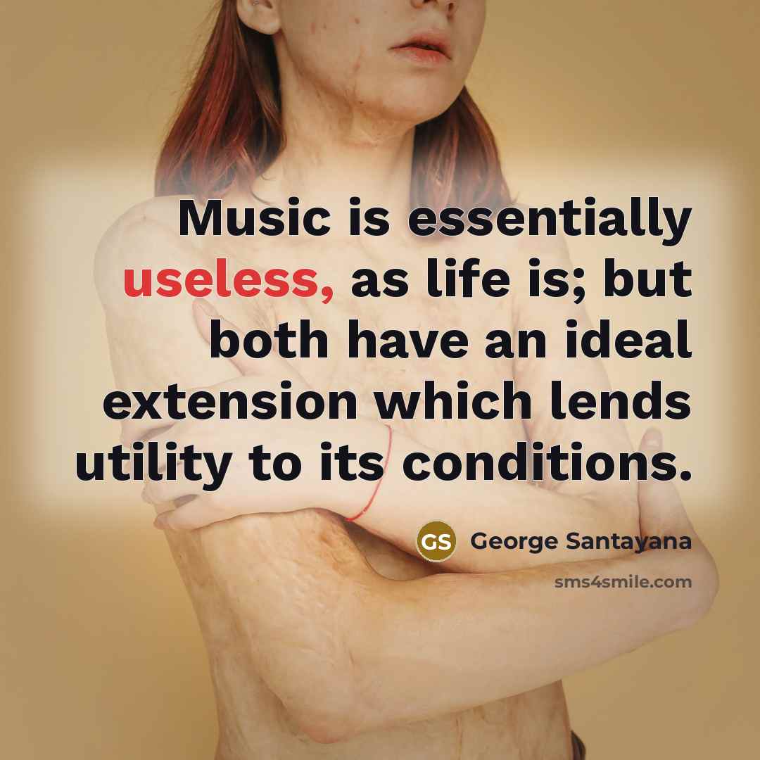 “Music is essentially useless, as life is; but both have…” quote by George Santayana