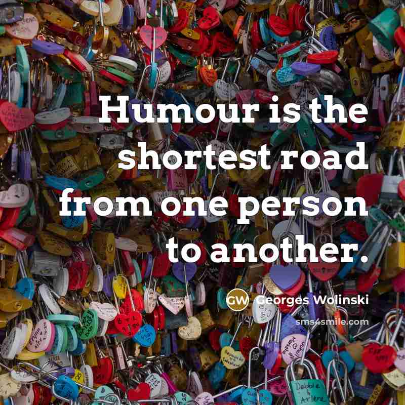 “Humour is the shortest road from one person to another.” quote by Georges Wolinski