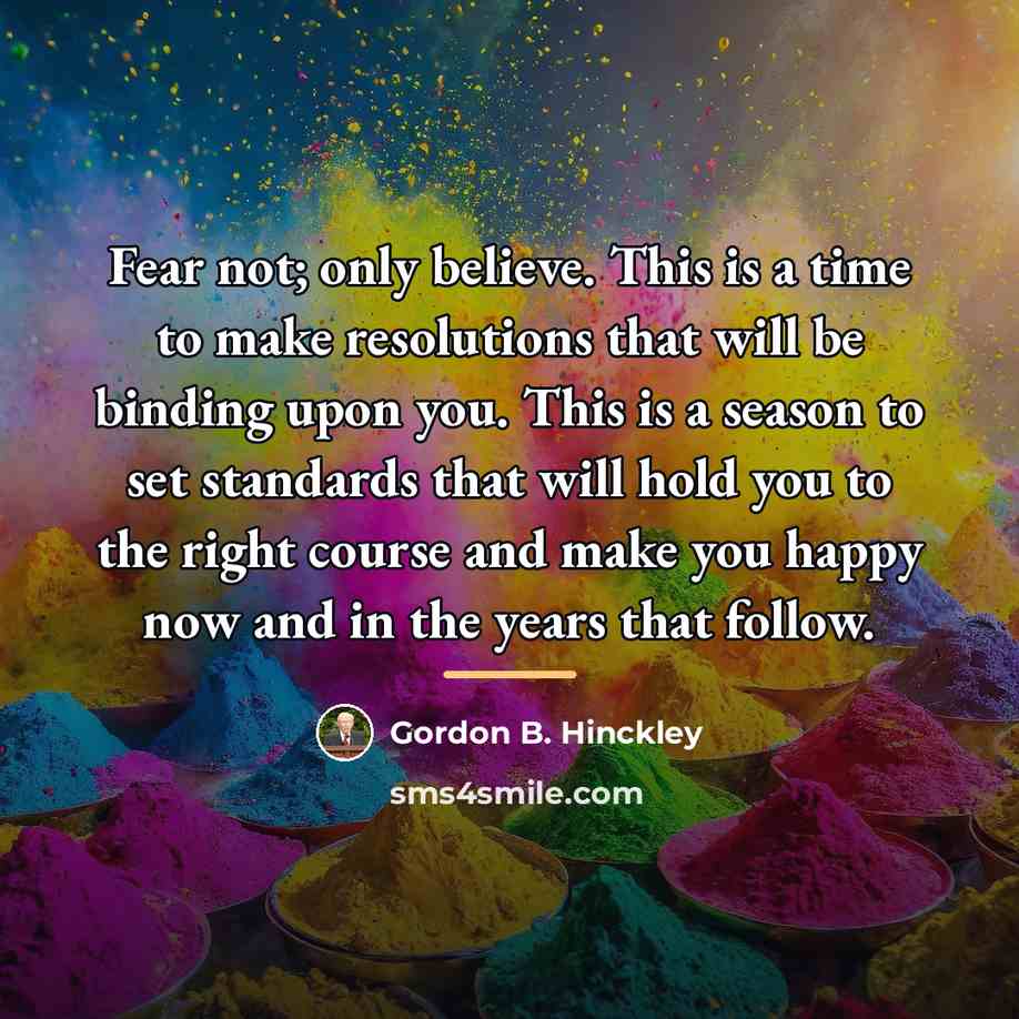 “Fear not; only believe. This is a time to make…” quote by Gordon B. Hinckley