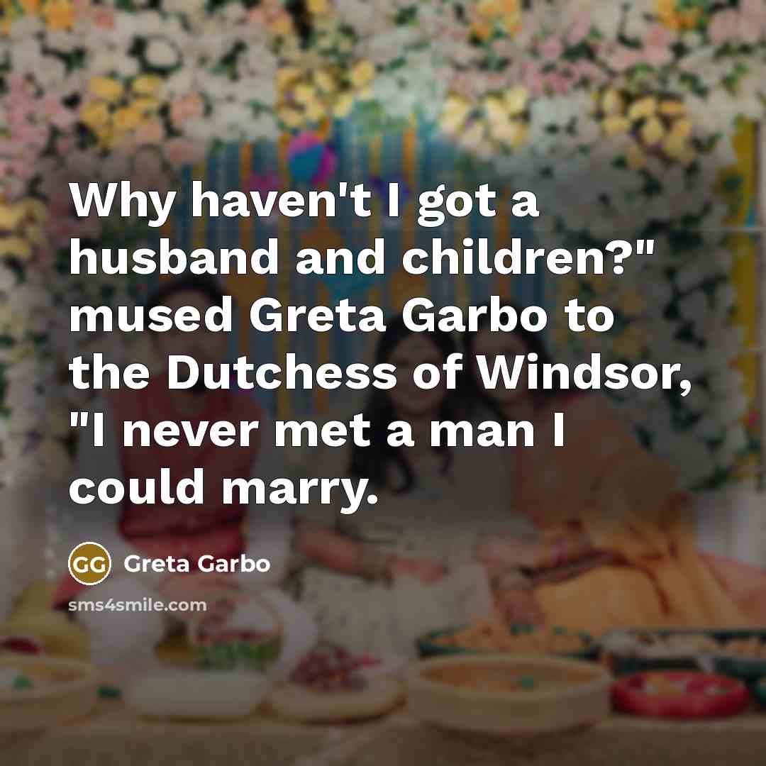 “Why haven't I got a husband and children?" mused Greta…” quote by Greta Garbo