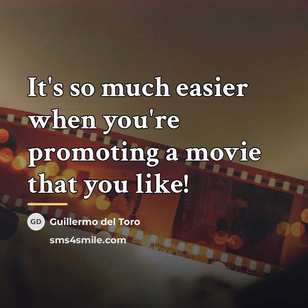 “It's so much easier when you're promoting a movie that…” quote by Guillermo del Toro