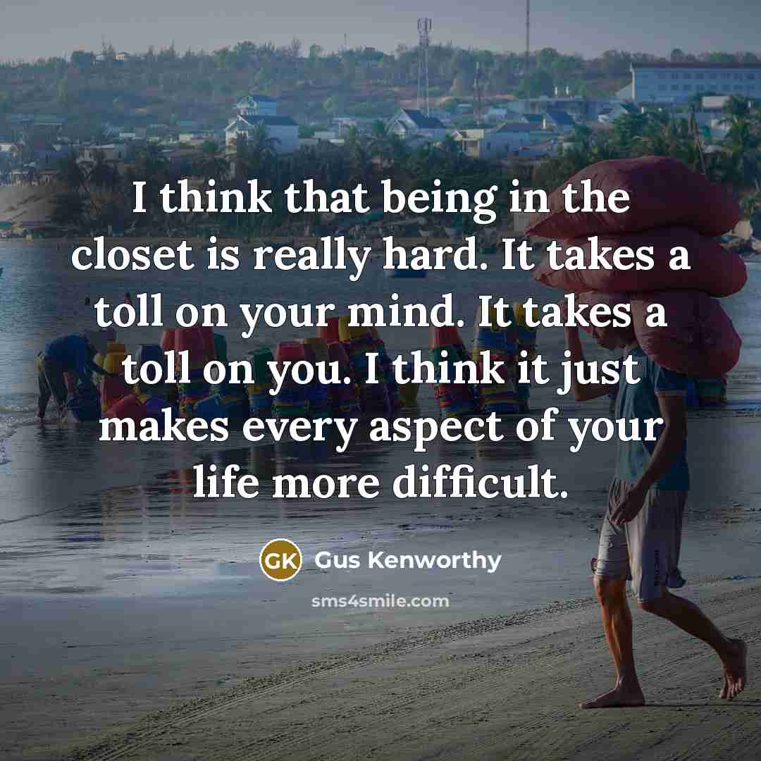 “I think that being in the closet is really hard.…” quote by Gus Kenworthy