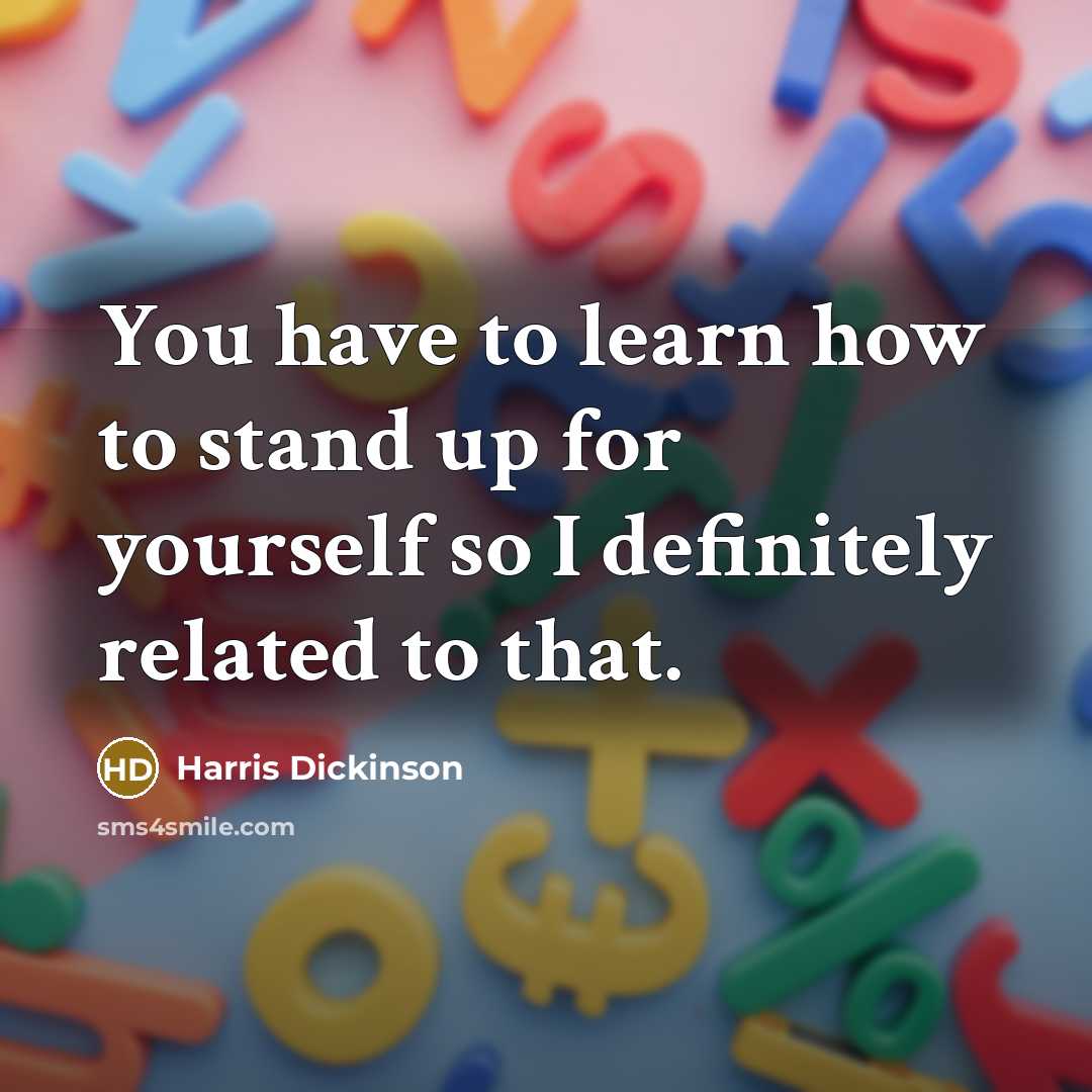 “You have to learn how to stand up for yourself…” quote by Harris Dickinson