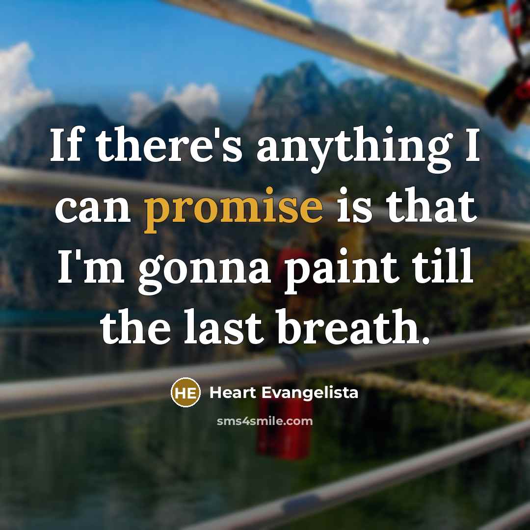 “If there's anything I can promise is that I'm gonna…” quote by Heart Evangelista