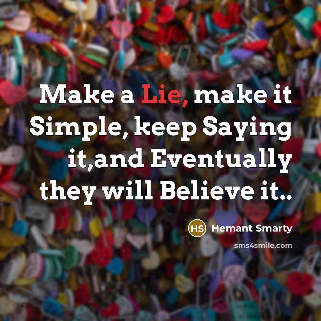 “Make a Lie, make it Simple, keep Saying it,and Eventually…” quote by Hemant Smarty