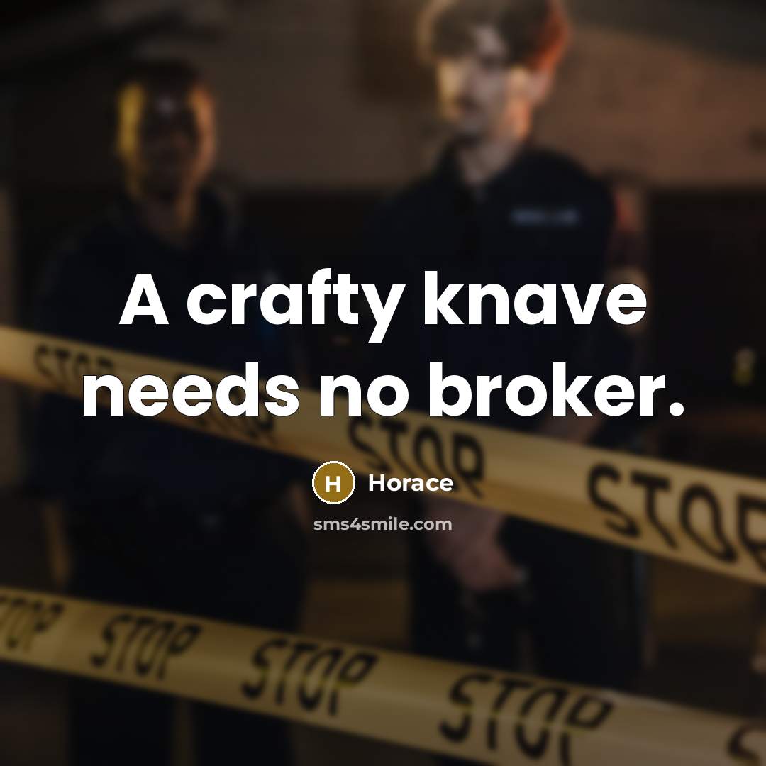 “A crafty knave needs no broker.…” quote by Horace
