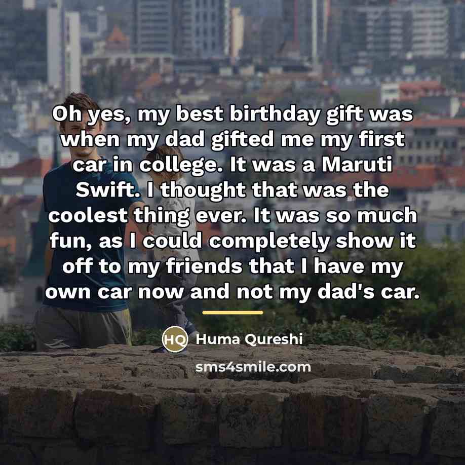 “Oh yes, my best birthday gift was when my dad…” quote by Huma Qureshi