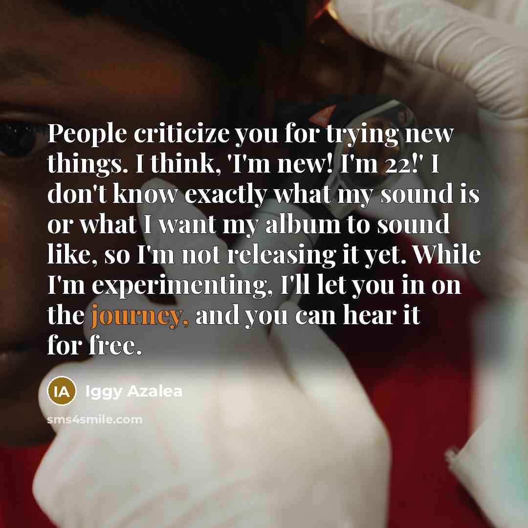 “People criticize you for trying new things. I think, 'I'm…” quote by Iggy Azalea