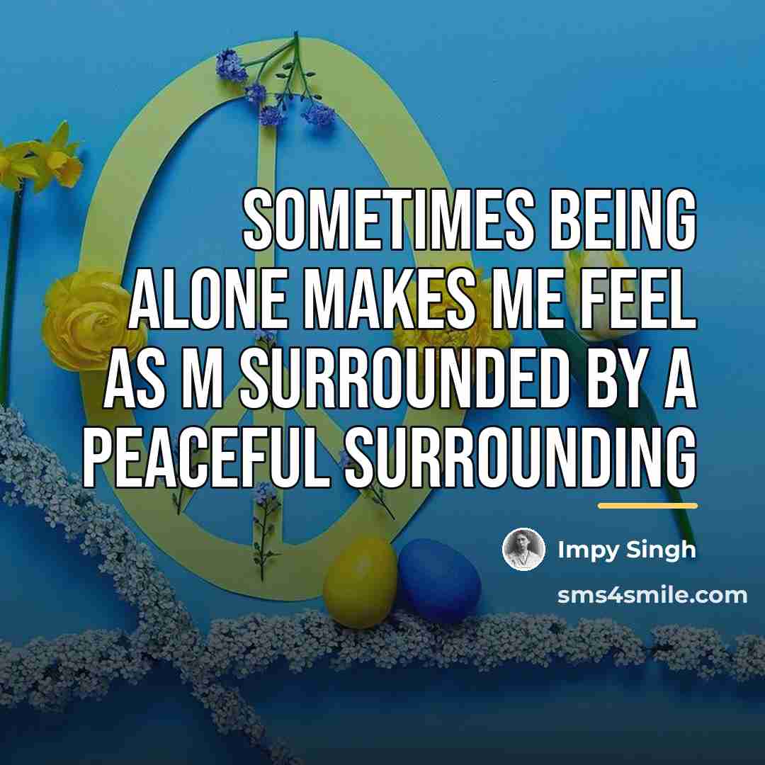 “Sometimes being alone makes me feel as m surrounded by…” quote by Impy Singh