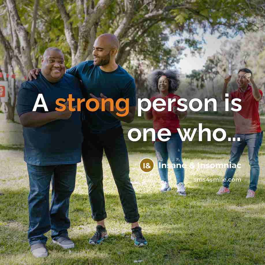 “A strong person is one who....…” quote by Insane & Insomniac
