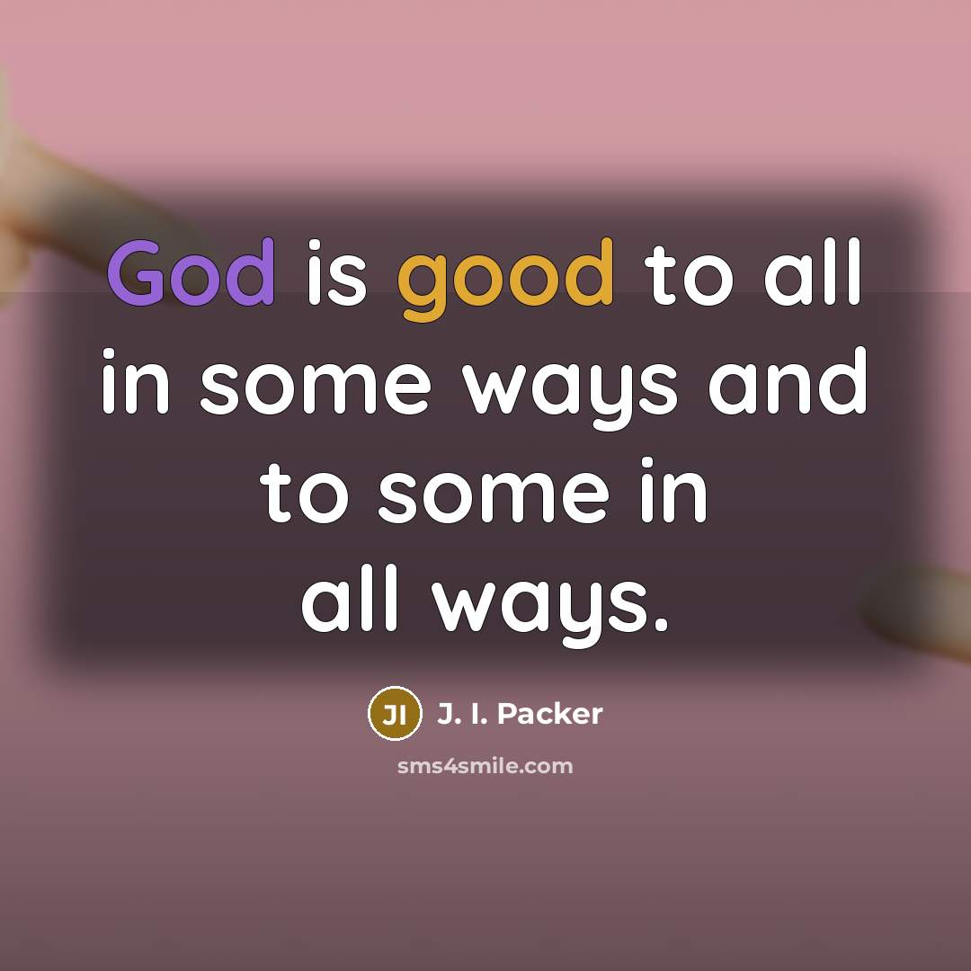 “God is good to all in some ways and to…” quote by J. I. Packer