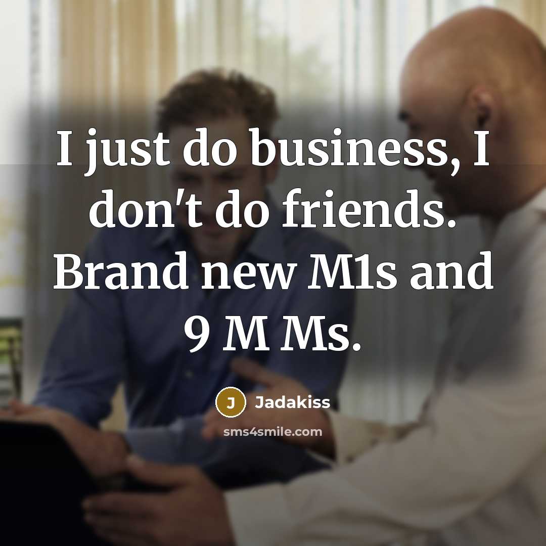“I just do business, I don't do friends. Brand new…” quote by Jadakiss