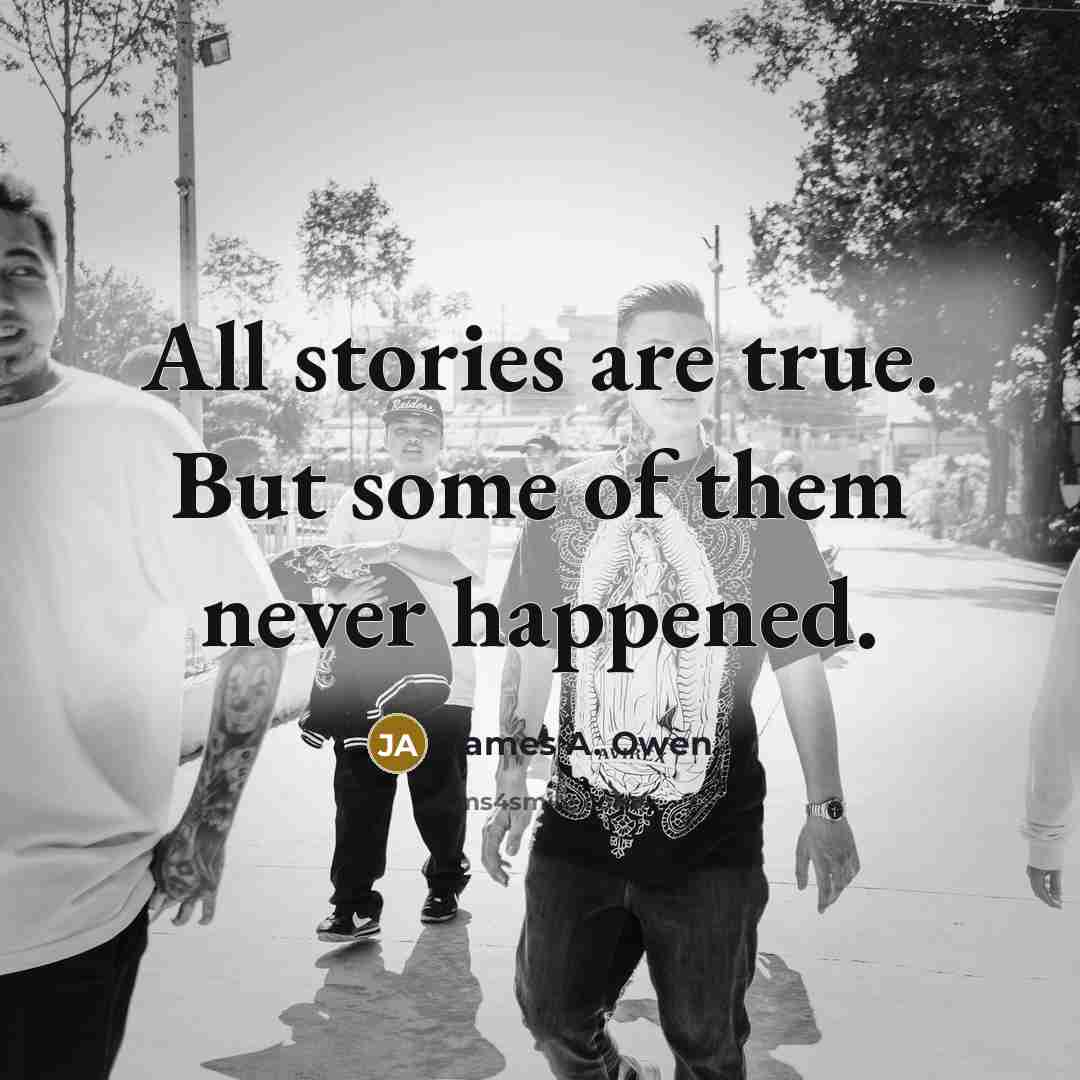 “All stories are true. But some of them never happened.…” quote by James A. Owen