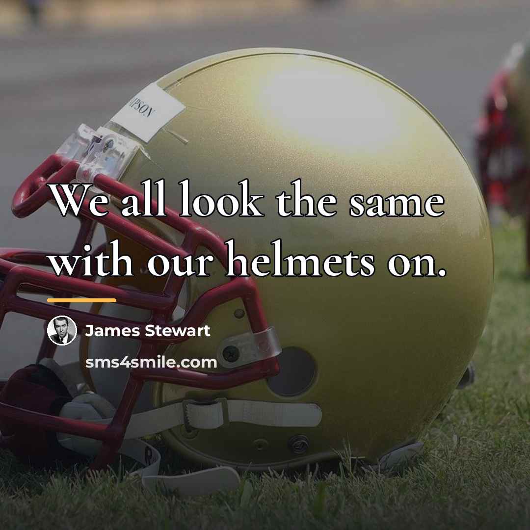 “We all look the same with our helmets on.…” quote by James Stewart