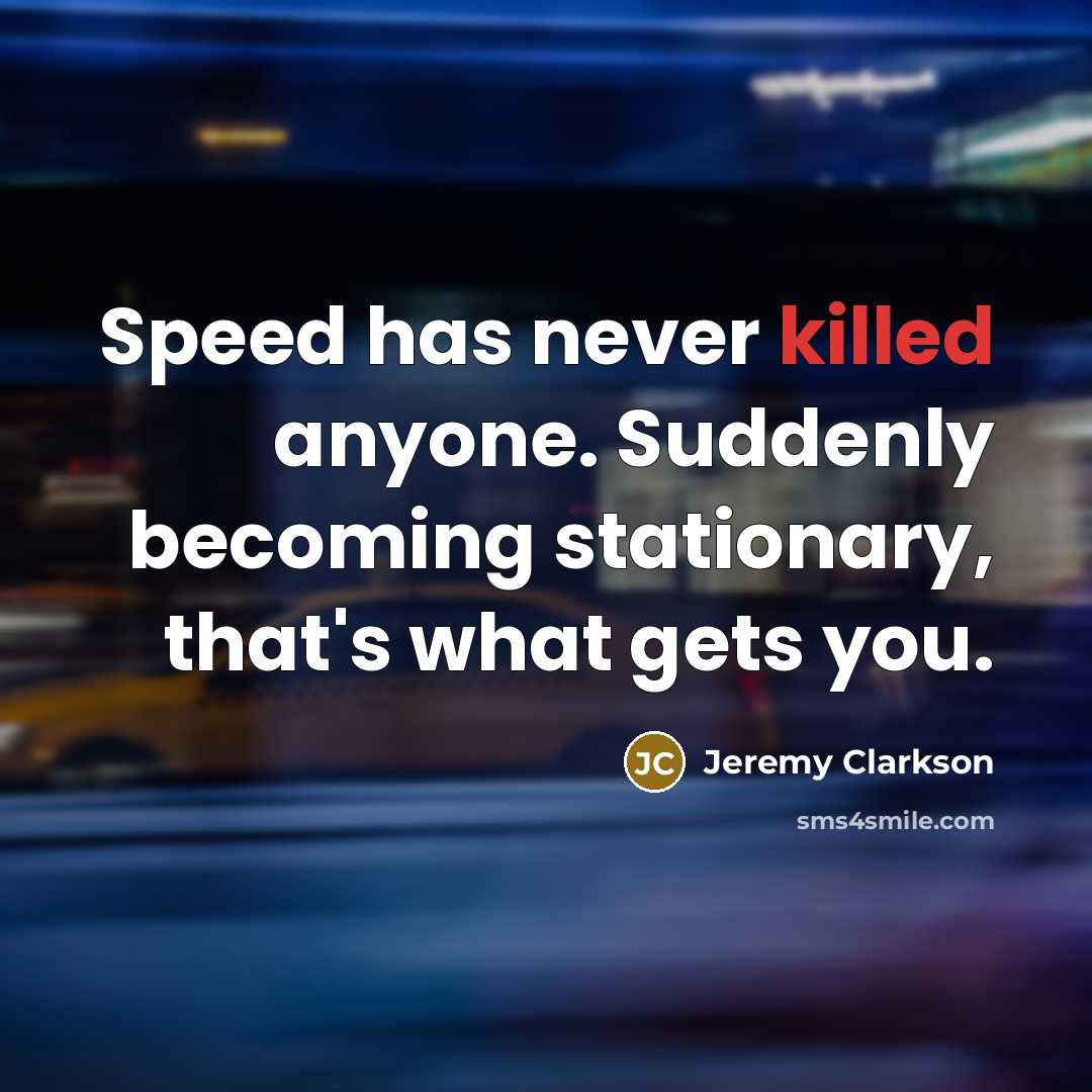 “Speed has never killed anyone. Suddenly becoming stationary, that's what…” quote by Jeremy Clarkson