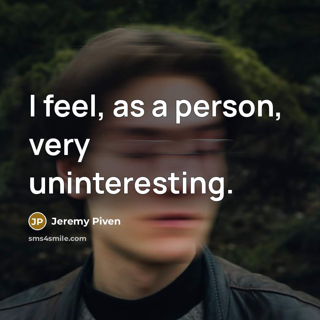 “I feel, as a person, very uninteresting.…” quote by Jeremy Piven