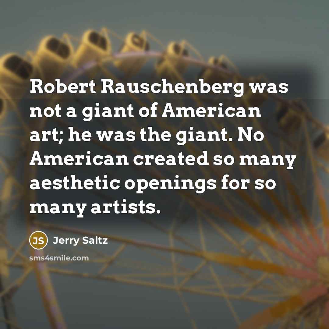 “Robert Rauschenberg was not a giant of American art; he…” quote by Jerry Saltz
