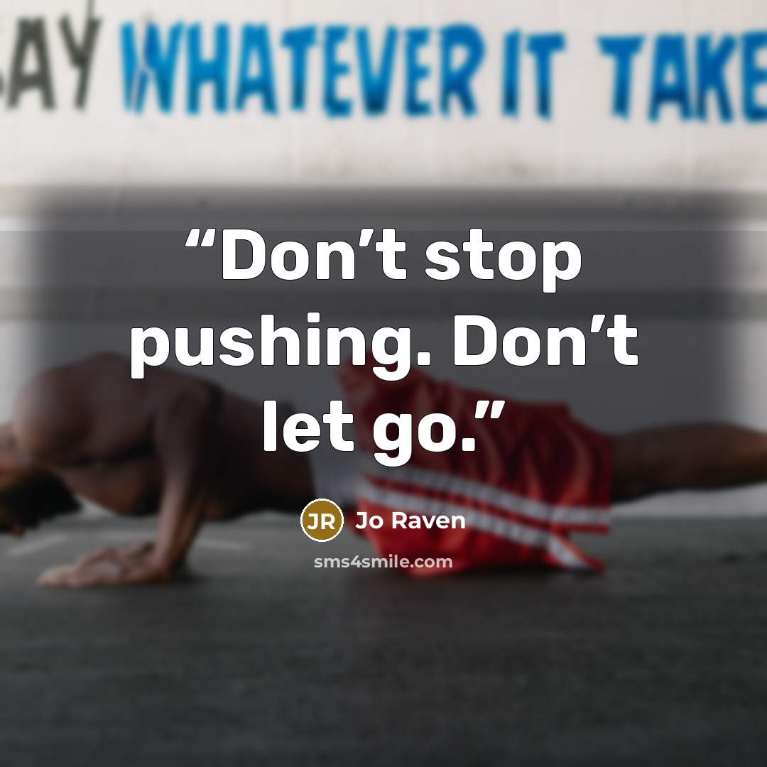 “Don’t stop pushing. Don’t let go.” quote by Jo Raven