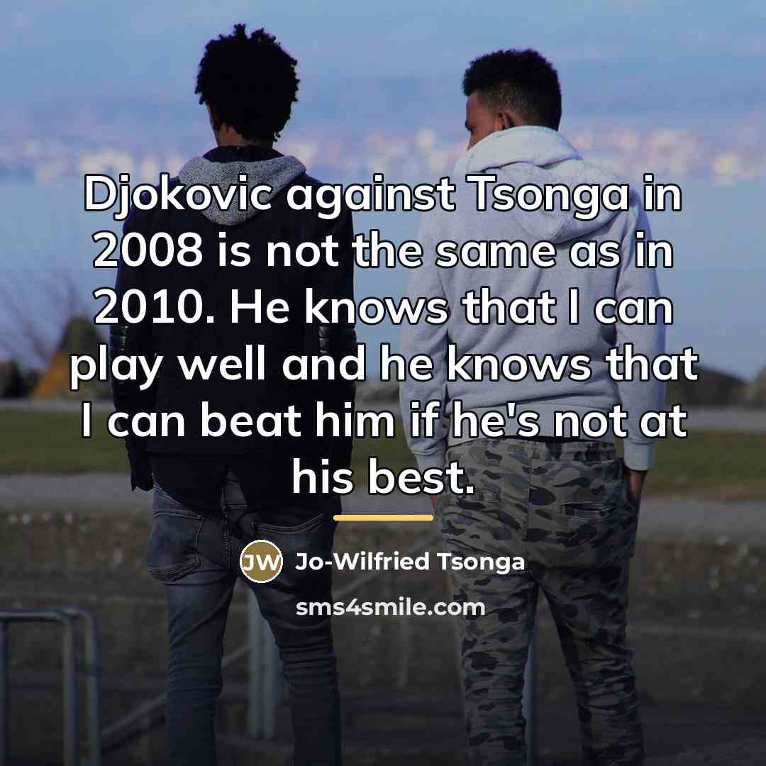 “Djokovic against Tsonga in 2008 is not the same as…” quote by Jo-Wilfried Tsonga
